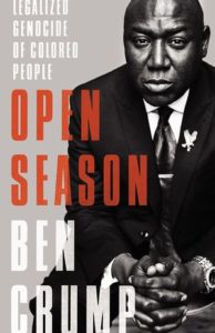 Book Cover: Open Season: Legalized Genocide of Colored People by Ben Crump